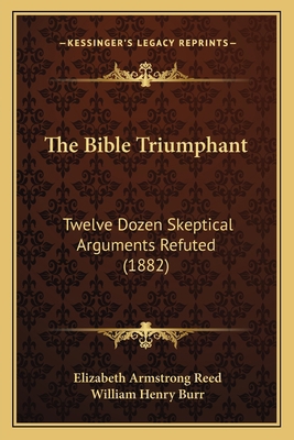 The Bible Triumphant: Twelve Dozen Skeptical Ar... 1166170322 Book Cover