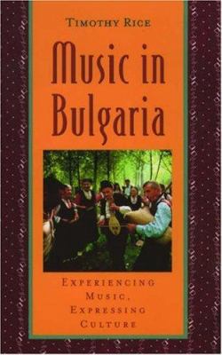 Music in Bulgaria: Experiencing Music, Expressi... 0195141482 Book Cover