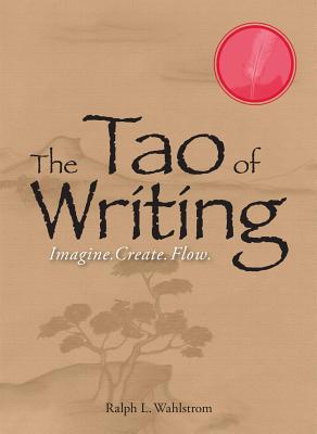 The Tao Of Writing: Imagine. Create. Flow. 1593374046 Book Cover