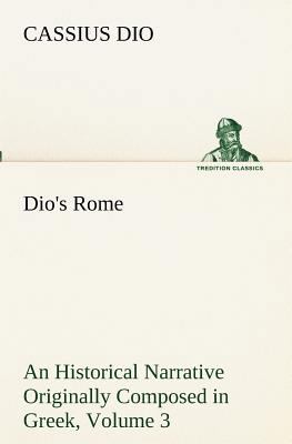Dio's Rome, Volume 3 An Historical Narrative Or... 3849190560 Book Cover