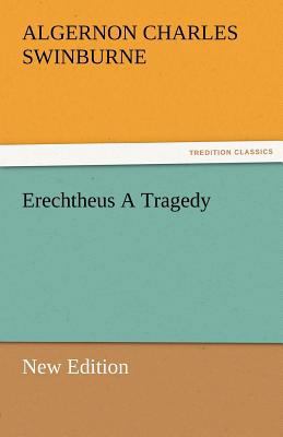 Erechtheus a Tragedy (New Edition) 3842487215 Book Cover