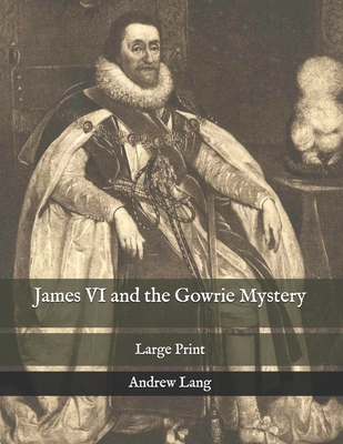 James VI and the Gowrie Mystery: Large Print B08PJPQD7N Book Cover
