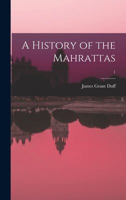 A History of the Mahrattas; 1 1013483774 Book Cover