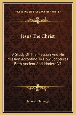 Jesus The Christ: A Study Of The Messiah And Hi... 1169342868 Book Cover