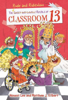 The Rude and Ridiculous Royals of Classroom 13 0316437883 Book Cover