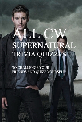 All Cw Supernatural Trivia Quizzes To Challenge... B08PX7DB6X Book Cover