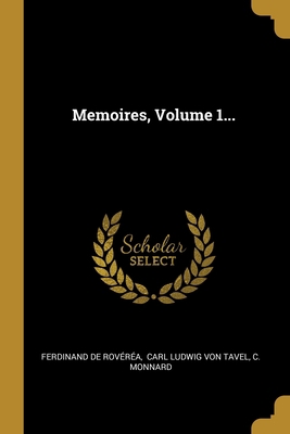 Memoires, Volume 1... [French] 1012475522 Book Cover