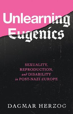 Unlearning Eugenics: Sexuality, Reproduction, a... 0299319202 Book Cover