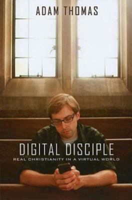 Digital Disciple: Real Christianity in a Virtua... 1426712200 Book Cover