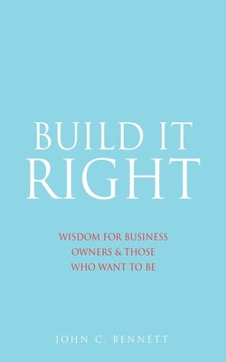 Build It Right: Wisdom for Business Owners & Th... 1662822235 Book Cover