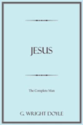 Jesus: The Complete Man 1438927932 Book Cover