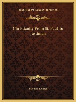 Christianity From St. Paul To Justinian 1169487777 Book Cover