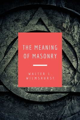 The Meaning of Masonry: Easy to Read Layout [Large Print] B08TZBTY4W Book Cover