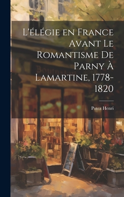 L'élégie en France Avant le Romantisme de Parny... [French] 1020921633 Book Cover