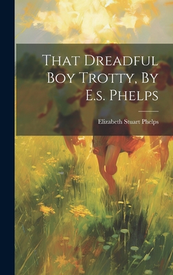 That Dreadful Boy Trotty, By E.s. Phelps 1019521120 Book Cover