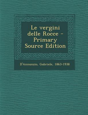 Le Vergini Delle Rocce - Primary Source Edition [Italian] 1293041467 Book Cover