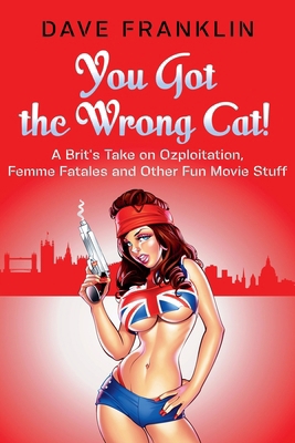 You Got the Wrong Cat! A Brit's Take on Ozploit... B0FBS73WHW Book Cover