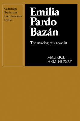 Emilia Pardo Bazan: The Making of a Novelist 0521121590 Book Cover