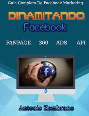 Dinamitando Facebook: Guía completa de facebook... [Spanish] 1542891833 Book Cover