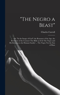 "The Negro a Beast"; or, "In the Image of God";... 1015408559 Book Cover