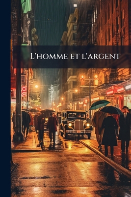 L'homme et l'argent [French] 1149442751 Book Cover