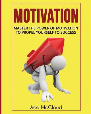 Motivation: Master The Power Of Motivation To P... [Large Print] 164048180X Book Cover