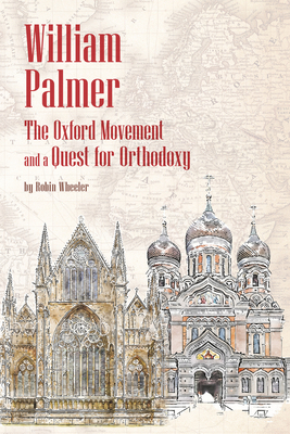 William Palmer: The Oxford Movement and a Quest... 1942699379 Book Cover