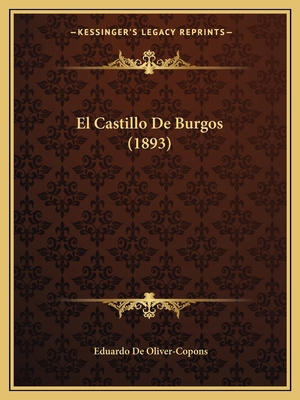 El Castillo De Burgos (1893) [Spanish] 1168413176 Book Cover