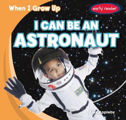 I Can Be an Astronaut 1482407558 Book Cover