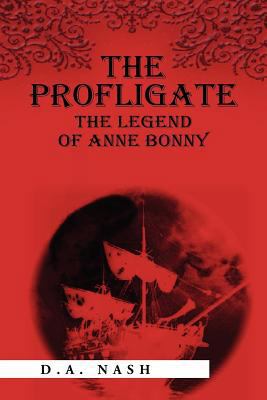 The Profligate: The Legend of Anne Bonny 1469196530 Book Cover