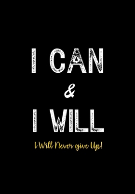 I Can & I Will - I Will Never Give Up!: Inspira... 1077865317 Book Cover