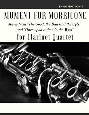 Moment for Morricone for Clarinet Quartet: Musi... B0915BLFPL Book Cover