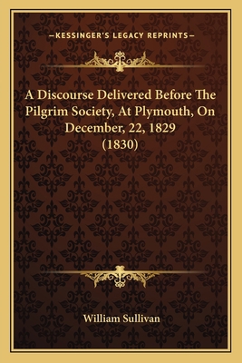 A Discourse Delivered Before The Pilgrim Societ... 116525381X Book Cover