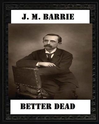 Better Dead (1887) by J. M. Barrie 1530759595 Book Cover