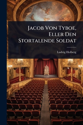 Jacob Von Tyboe, Eller Den Stortalende Soldat [Danish] 102489147X Book Cover