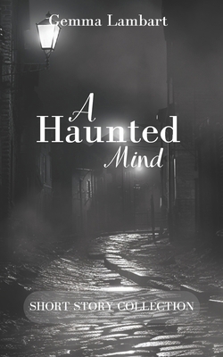 A Haunted Mind: Short Story Collection B0HF1SKDBK Book Cover