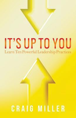 It's Up To You: Learn Ten Powerful Leadership P... 0692062645 Book Cover