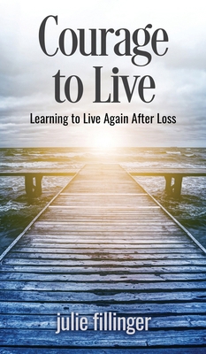 Courage to Live: Learning to Live Again After Loss 1637462557 Book Cover