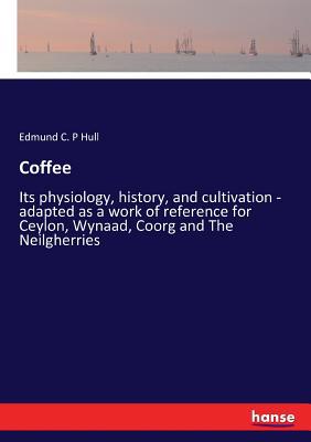 Coffee: Its physiology, history, and cultivatio... 3337228275 Book Cover