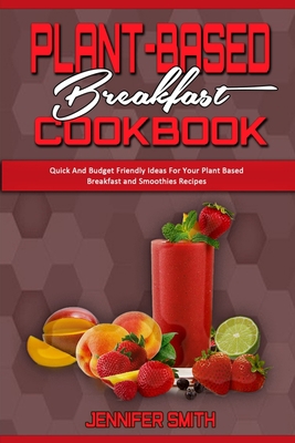 Plant Based Breakfast Cookbook: Quick And Budge... 1914359224 Book Cover