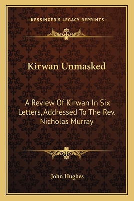 Kirwan Unmasked: A Review Of Kirwan In Six Lett... 1163584975 Book Cover