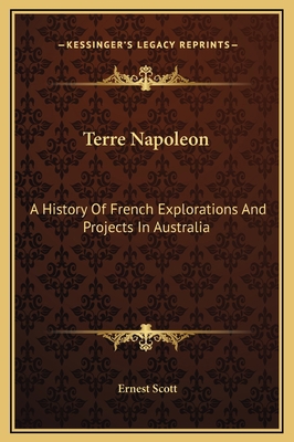 Terre Napoleon: A History Of French Exploration... 1169280765 Book Cover