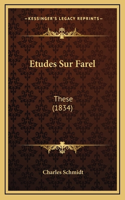 Etudes Sur Farel: These (1834) [French] 1166813878 Book Cover