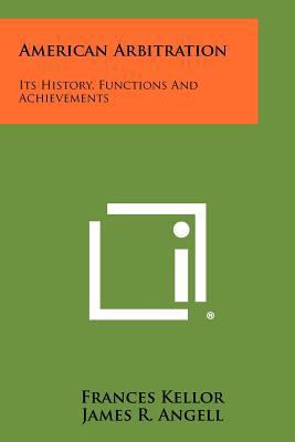 American Arbitration: Its History, Functions An... 1258431343 Book Cover
