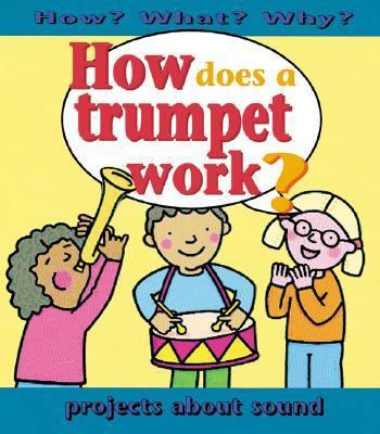 How Does a Trumpet Work? (How? What? Why?) 0761328238 Book Cover