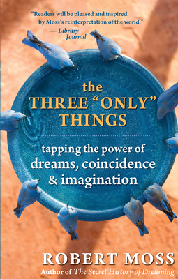 The Three Only Things: Tapping the Power of Dre... 1577316630 Book Cover