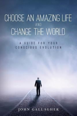 Choose an Amazing Life and Change the World: A ... 1541218590 Book Cover