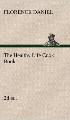 The Healthy Life Cook Book, 2d ed. 3849195392 Book Cover