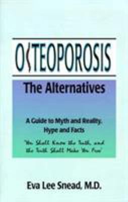 Osteoporosis: The Alternatives, a Guide to Myth... 1893157008 Book Cover