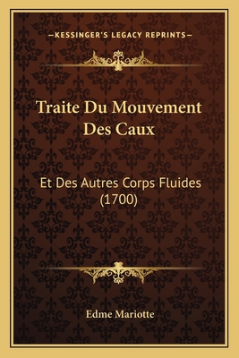 Traite Du Mouvement Des Caux: Et Des Autres Cor... [French] 1165807939 Book Cover